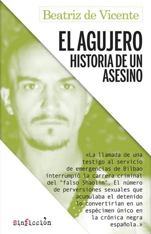 EL AGUJERO.HISTORIA DE UN ASESINO. | 9788417847470 | BEATRIZ DE VICENTE