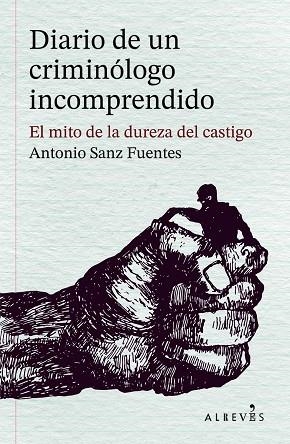 DIARIO DE UN CRIMINÓLOGO INCOMPRENDIDO | 9788410455597 | ANTONIO SANZ FUENTES