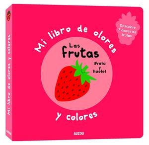 MI LIBRO DE OLORES Y COLORES.  LAS FRUTAS | 9782133850226