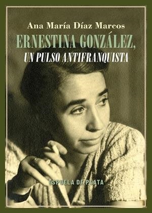 ERNESTINA GONZÁLEZ, UN PULSO ANTIFRANQUISTA | 9788419877741