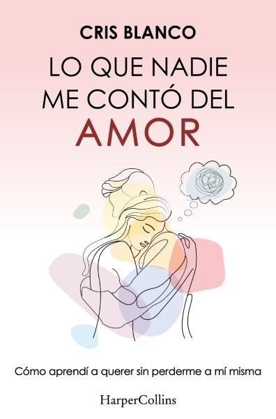 LO QUE NADIE ME CONTÓ DEL AMOR | 9788410644410 | CRIS BLANCO