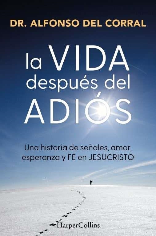 LA VIDA DESPUÉS DEL ADIÓS | 9788410645073 | DR. ALFONSO DEL CORRAL