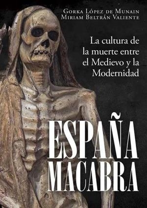 ESPAÑA MACABRA. LA CULTURA DE LA MUERTE ENTRE EL MEDIEVO.. | 9791399078879 | GORKA LÓPEZ DE MUNAIN