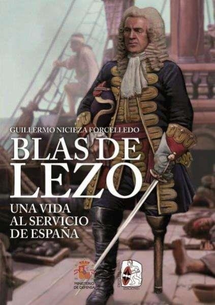 BLAS DE LEZO. UNA VIDA AL SERVICIO DE ESPAÑA | 9788412984675 | GUILLERMO NICIEZA FORCELLEDO