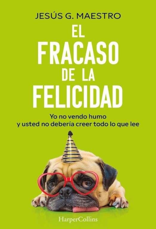 EL FRACASO DE LA FELICIDAD | 9788410644922 | JESÚS J. MAESTRO