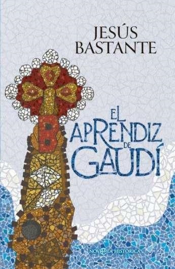 EL APRENDIZ DE GAUDÍ | 9788410940642 | JESÚS BASTANTE