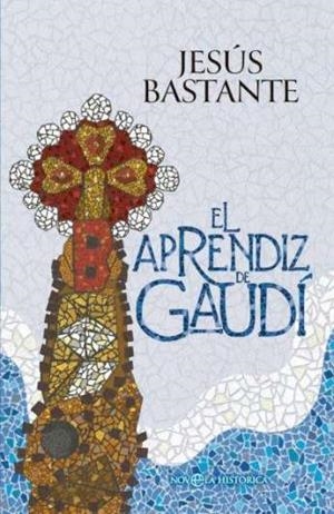 EL APRENDIZ DE GAUDÍ | 9788410940642 | JESÚS BASTANTE