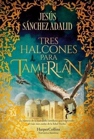 TRES HALCONES PARA TAMERLÁN | 9788410640344 | JESÚS SÁNCHEZ ADALID
