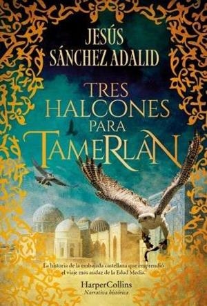TRES HALCONES PARA TAMERLÁN | 9788410640344 | JESÚS SÁNCHEZ ADALID