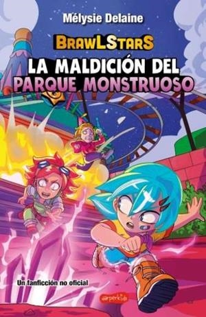 BRAWLSTARS. LA MALDICIÓN DEL PARQUE MONSTRUOSO | 9788410644717 | MÉLYSIE DELAINE