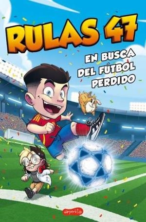 RULAS 47. EN BUSCA DEL FÚTBOL PERDIDO | 9788410644359 | RULAS 47