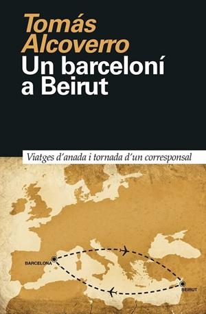 UN BARCELONÍ A BEIRUT | 9788418011023 | TOMAS ALCOVERRO