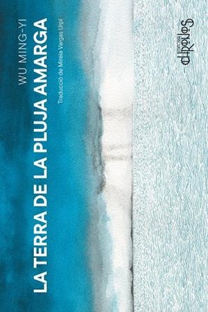 LA TERRA DE LA PLUJA AMARGA | 9788412980356 | WU MING-YI