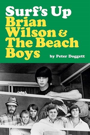SURF'S UP: BRIAN WILSON AND THE BEACH BOYS | 9781917923378 | PETER DOGGETT