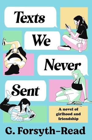TEXTS WE NEVER SENT | 9781398553637 | G. FORSYTH-READ