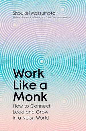 WORK LIKE A MONK | 9781398551770 | SHOUKEI MATSUMOTO