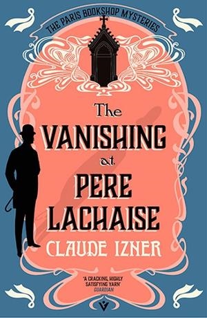 THE VANISHING AT PERE-LACHAISE (A PARIS BOOKSHOP M | 9781805335870 | CLAUDE IZNER