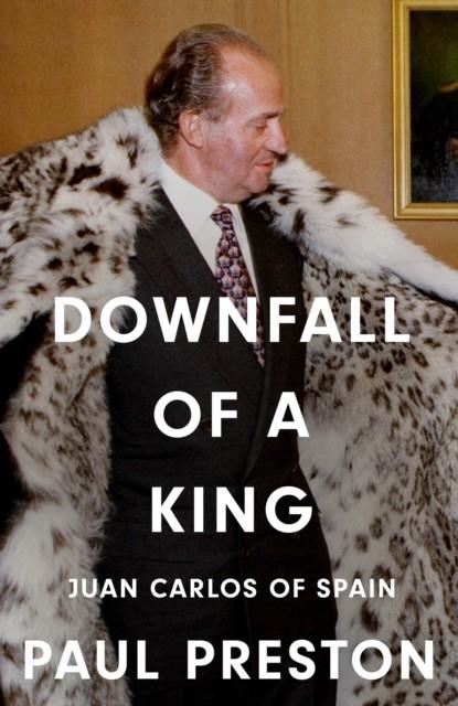 DOWNFALL OF A KING: JUAN CARLOS OF SPAIN | 9780008741105 | MELISSA ALBERT