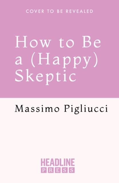 HOW TO BE A (HAPPY) SKEPTIC | 9781035424023 | PETER DOGGETT