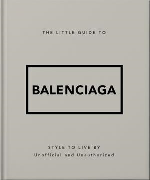 THE LITTLE GUIDE TO BALENCIAGA | 9781035433438