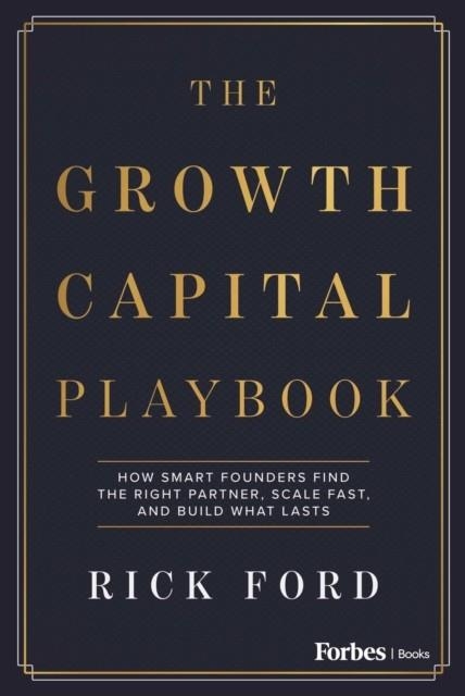 GROWTH CAPITAL PLAYBOOK | 9798887507729 | RICK FORD