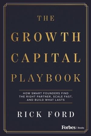 GROWTH CAPITAL PLAYBOOK | 9798887507729 | RICK FORD