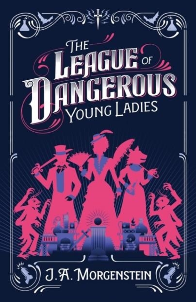 THE LEAGUE OF DANGEROUS YOUNG LADIES | 9781464289323 | J. A. MORGENSTEIN