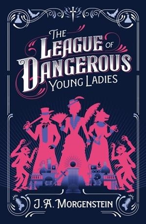 THE LEAGUE OF DANGEROUS YOUNG LADIES | 9781464289323 | J. A. MORGENSTEIN