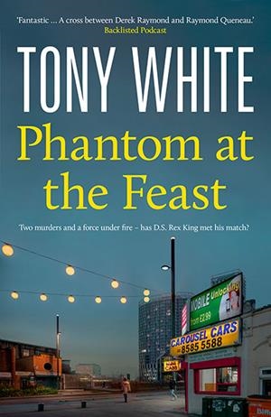 PHANTOM AT THE FEAST | 9781835015797 | TONY WHITE