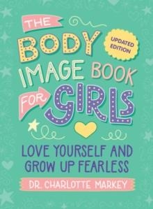 THE BODY IMAGE BOOK FOR GIRLS (UPDATED EDITION) | 9781009545075 | CHARLOTTE MARKEY