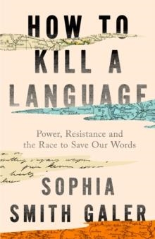 HOW TO KILL A LANGUAGE | 9780008723736 | SOPHIA SMITH GALLER