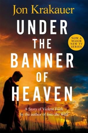 UNDER THE BANNER OF HEAVEN : A STORY OF VIOLENT FAITH | 9781035014767 | JON KRAKAUER