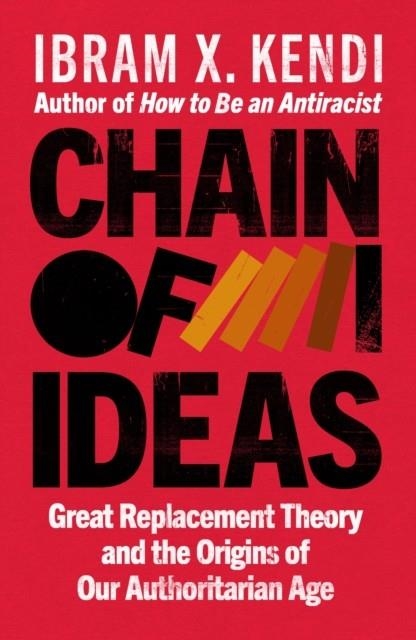 CHAIN OF IDEAS | 9781847929372 | IBRAM X KENDI