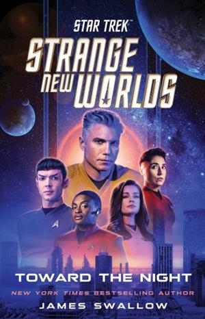 STAR TREK: STRANGE NEW WORLDS: TOWARD THE NIGHT | 9781668074572 | JAMES SWALLOW