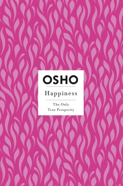 HAPPINESS: THE ONLY TRUE PROSPERITY (OSHO INSIGHTS FOR A NEW WAY OF LIVING) | 9781250786326 | OSHO