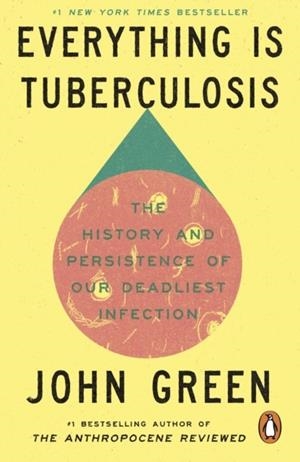 EVERYTHING IS TUBERCULOSIS | 9781529961447 | JOHN GREEN