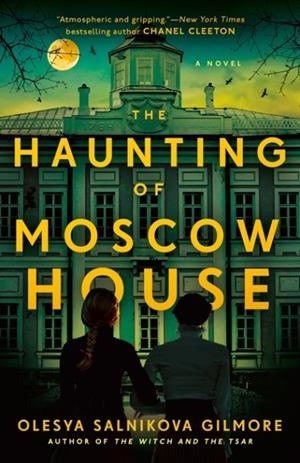 THE HAUNTING OF MOSCOW HOUSE | 9780593547014 | OLESYA SALNIKOVA GILMORE