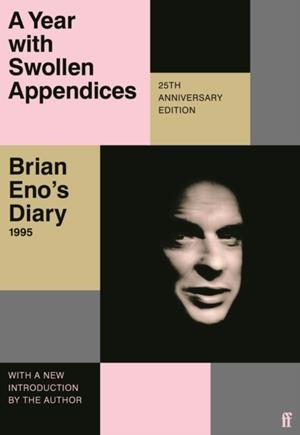 A YEAR WITH SWOLLEN APPENDICES | 9780571374625 | BRIAN ENO