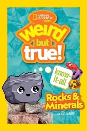 WEIRD BUT TRUE KNOW-IT-ALL: ROCKS & MINERALS | 9781426371837 | NATIONAL GEOGRAPHIC KIDS