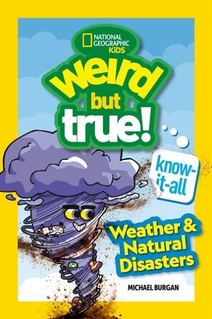 WEIRD BUT TRUE! KNOW-IT-ALL: WEATHER & NATURAL DISASTERS | 9781426377167 | MICHAEL BURGAN