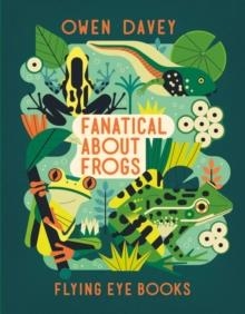 FANATICAL ABOUT FROGS | 9781838741518 | OWEN DAVEY