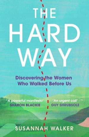 THE HARD WAY : DISCOVERING THE WOMEN WHO WALKED BEFORE US | 9781806770083 | SUSANNAH WALKER