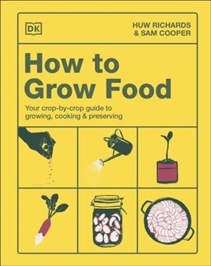HOW TO GROW FOOD | 9780241767030 | HUW RICHARDS AND SAM COOPER