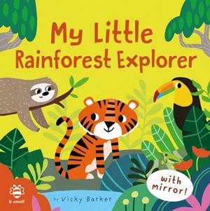 MY LITTLE RAINFOREST EXPLORER : MIRROR BOOK! | 9781913918262