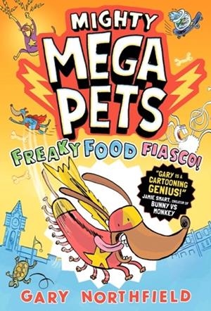 MIGHTY MEGA PETS: FREAKY FOOD FIASCO! | 9781529526486 | GARY NORTHFIELD