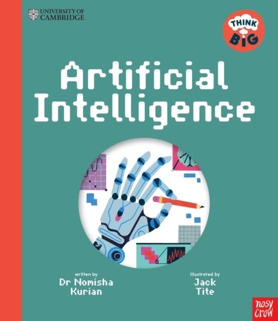 THINK BIG: ARTIFICIAL INTELLIGENCE | 9781805136583 | KURIAN, DR NOMISHA