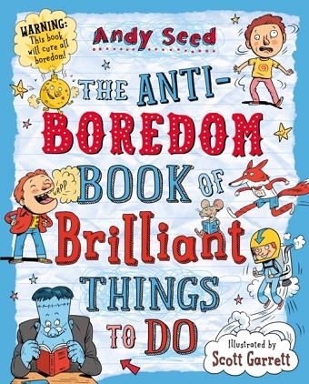 THE ANTI-BOREDOM BOOK OF BRILLIANT THINGS TO DO | 9781408850763 | SEED,  ANDY