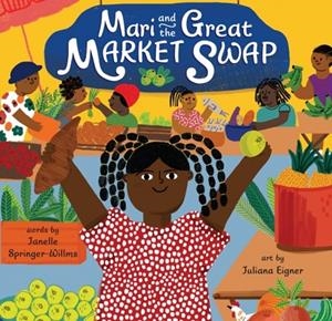 MARI AND THE GREAT MARKET SWAP (HB) | 9798888599020 | JANELLE SPRINGER-WILLMS