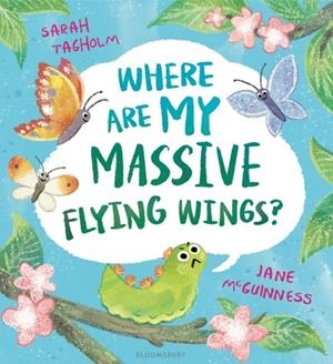 WHERE ARE MY MASSIVE FLYING WINGS? | 9781526627353 | SARAH TAGHOLM