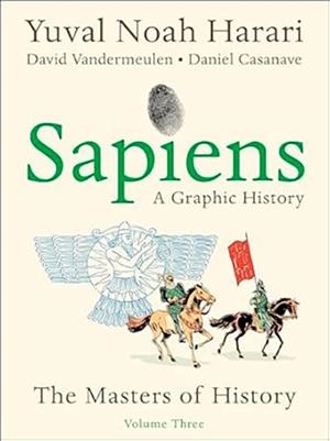 SAPIENS: A GRAPHIC HISTORY, VOLUME 3: THE MASTERS OF HISTORY | 9780063387416 | YUVAL NOAH HARARI